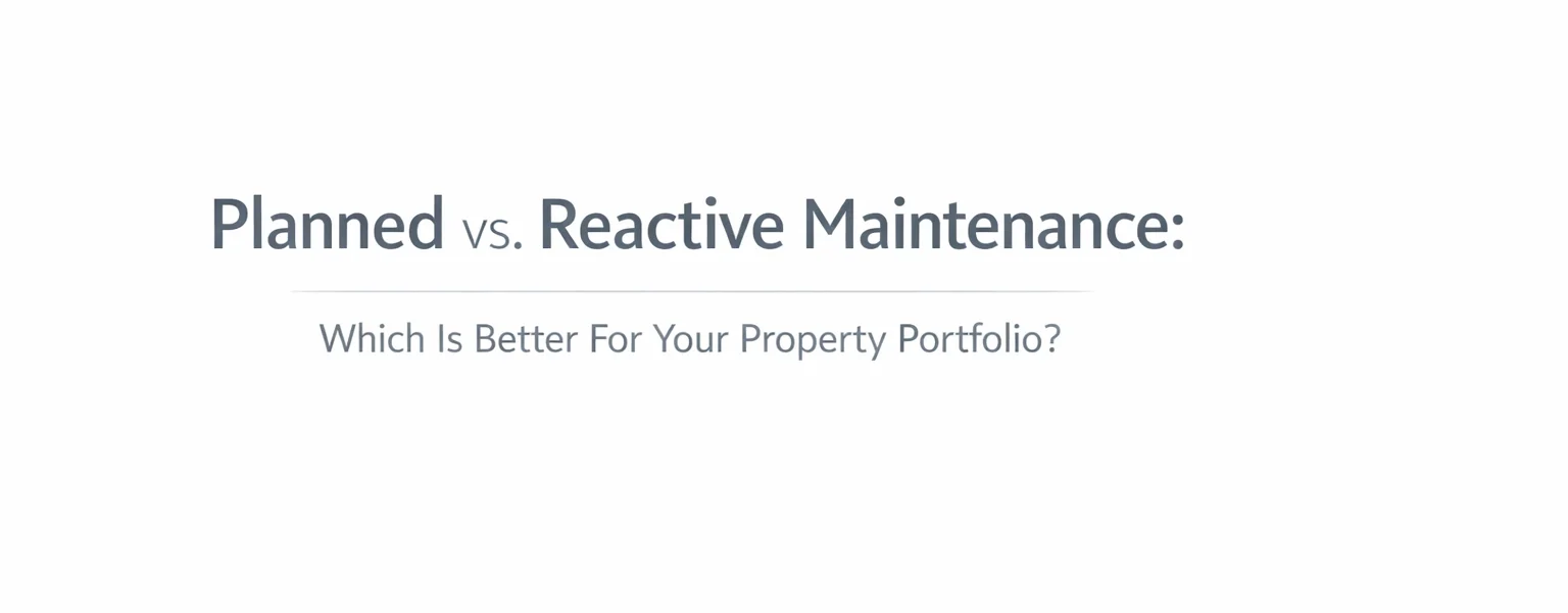 Planned vs. Reactive Maintenance: Which Is Better For Your Property Portfolio?