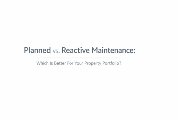 Planned vs. Reactive Maintenance: Which Is Better For Your Property Portfolio?